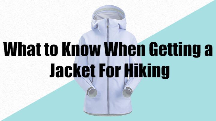 What to Know When Getting a Jacket For Hiking